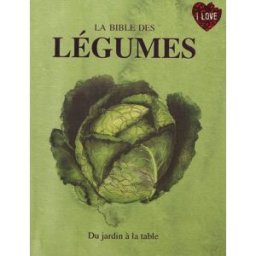 La bible des légumes : du jardin à la table christine mac fadden Parragon