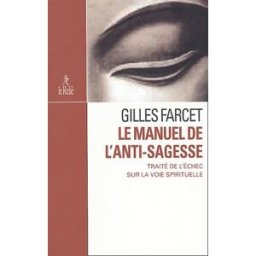 Le manuel de l'anti-sagesse Gilles Farcet Le Relié