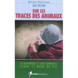 Sur les traces des animaux : les mammifères et leurs empreintes, cadre et mode de vie Julie Delfour Rando éditions