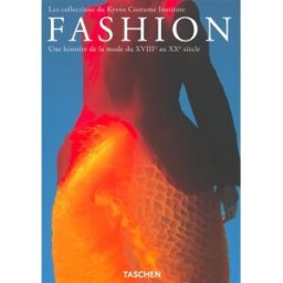 Fashion : une histoire de la mode du XVIIIe au XXe siècle : les collections du Kyoto costume Institu the kyoto costume institute Taschen