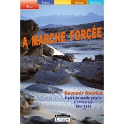 A marche forcée : à pied, du cercle polaire à l'Himalaya, 1941-1942 Slavomir Rawicz Ed. de la Loupe