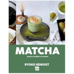 Matcha : histoire, tradition et recettes Ryoko Benoist la Plage