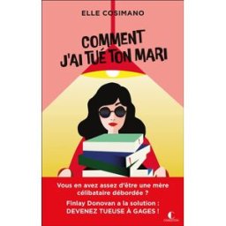 Finlay Donovan est mortelle. Vol. 1. Comment j'ai tué ton mari Elle Cosimano Charleston