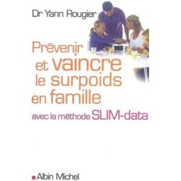 Prévenir et vaincre le surpoids en famille : avec la méthode SLIM-data Yann Rougier Albin Michel