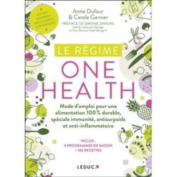 Le régime one health (= une seule santé) : mode d'emploi pour une alimentation 100 % durable, spécia Anne Dufour, Carole Garnier Leduc.s éditions