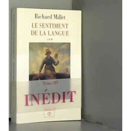 Le sentiment de la langue : I, II, III : mélange Richard Millet La Table ronde