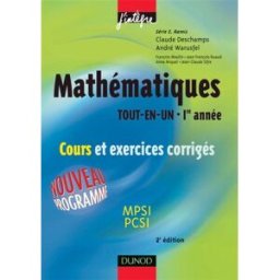 Mathématiques tout en un MPSI-PCSI : 1re année, cours et exercices corrigés claude deschamps Dunod