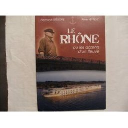 Le Rhône ou Les accents d'un fleuve.Raymond Grégoire, Pierre Veyrenc pierre veyrenc Chez l'auteur
