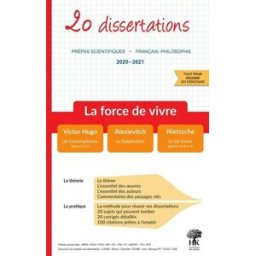 La force de vivre : 20 dissertations, prépas scientifiques, français-philosophie, 2020-2021 : Victor collectif H & K