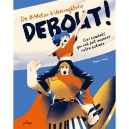 Debout ! : de #MeToo à Vercingétorix : ces combats qui ont fait avancer notre histoire Manon Paulic Milan jeunesse