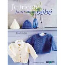 Je tricote pour mon bébé Dany Ribailler Chêne