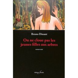 On ne cloue pas les jeunes filles aux arbres ! : roman noir Bruno Dinant F. Deville