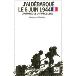 J'ai débarqué le 6 juin 1944 : commando de la France libre Gwenn-Aël Bolloré Cherche Midi