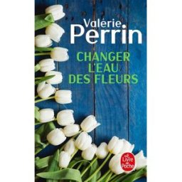 Changer l'eau des fleurs Valérie Perrin Le Livre de poche