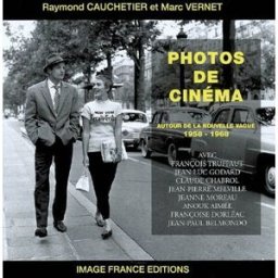 Photos de cinéma : autour de la nouvelle vague : 1958-1968 Raymond Cauchetier, Marc Vernet Image France éditions