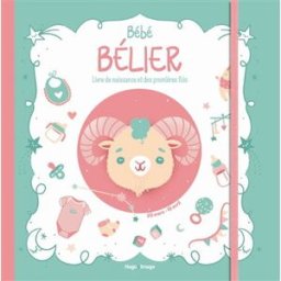 Bébé Bélier : livre de naissance et des premières fois : 20 mars-19 avril Aurore Meyer Hugo Image