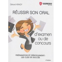 Réussir votre oral d'examen et de concours : préparation et déroulement : les clés du succès Gérard Kirady Gereso