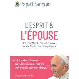 L'esprit & l'épouse : l'Esprit saint conduit l'Eglise vers le Christ, notre espérance François Editions Emmanuel