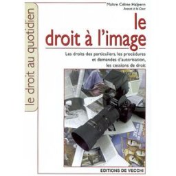 Le droit à l'image : les droits des particuliers, les procédures et demandes d'autorisation, les ces Céline Hess-Halpern De Vecchi