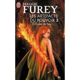 Les artefacts du pouvoir. Vol. 3. L'épée de feu Maggie Furey J'ai lu