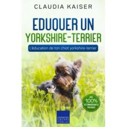Eduquer un yorkshire-terrier: L'éducation de ton chiot yorkshire-terrier Kaiser, Claudia Expertengruppe Verlag