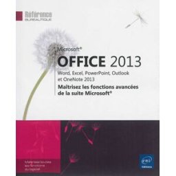 Microsoft Office 2013 : Word, Excel, PowerPoint, Outlook et OneNote 2013 : maîtrisez les fonctions a Hervo, Corinne ENI