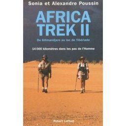 Africa Trek. Vol. 2. Du Kilimandjaro au lac de Tibériade : 14.000 kilomètres dans les pas de l'homme Alexandre Poussin, Sonia Poussin R. Laffont