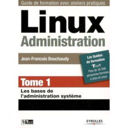 Linux administration. Vol. 1. Les bases de l'administration système Jean-François Bouchaudy Eyrolles, Tsoft