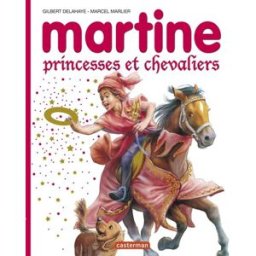 Martine, princesses et chevaliers Gilbert Delahaye, Jean-Louis Marlier, Marcel Marlier Casterman