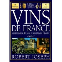 Vins de France : guide illustré des vins et des régions viticoles Robert Joseph Gründ