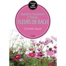 Fleurs de Bach : propriétés, traitements et conseils : 38 remèdes naturels Vincenzo Fabrocini De Vecchi