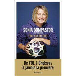 Une vie de foot Sonia Bompastor Arthaud