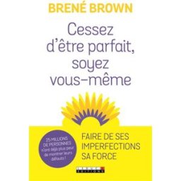 Cessez d'être parfait, soyez vous-même ! : nos imperfections sont nos forces Brené Brown Leduc.s éditions