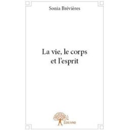La vie, le corps et l'esprit brévières, sonia Edilivre