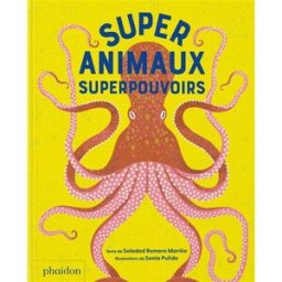 Super animaux : superpouvoirs Soledad Romero Marino Phaidon