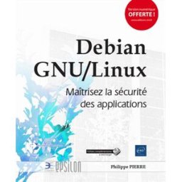 Debian GNU-Linux : maîtrisez la sécurité des applications Philippe Pierre ENI