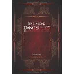 Les liaisons dangereuses - Pierre Choderlos de Laclos - Texte intégral: Marquise de Merteuil Éditi de laclos, pierre choderlos Independently published