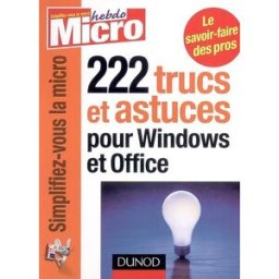 222 trucs et astuces pour Windows et Office micro hebdo Dunod