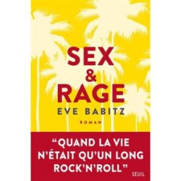 Sex & rage : conseils à l'attention des jeunes demoiselles avides de prendre du bon temps Eve Babitz Seuil