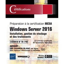 Windows Server 2016 : installation, gestion du stockage et des traitements, préparation à la certifi Nicolas Bonnet ENI