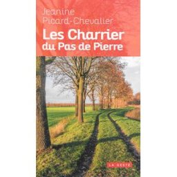 Les Charrier du Pas de Pierre : une famille de paysans dans le Poitou dissident. Vol. 1. 1837-1900 Jeanine Picard-Chevalier La Geste