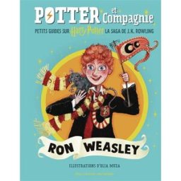 Potter et compagnie : petits guides sur Harry Potter, la saga de J.K.Rowling. Ron Weasley J.K. Rowling Gallimard-Jeunesse