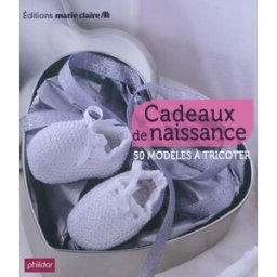 Cadeaux de naissance : 50 modèles à tricoter thierry lamarre, collectif, pierre nicou Editions Marie-Claire