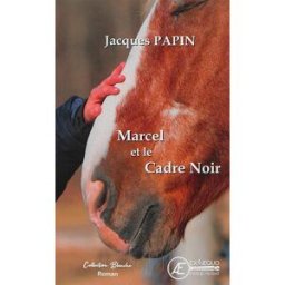 Marcel et le Cadre noir Jacques Papin Editions Ex Aequo