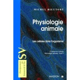 Physiologie animale. Vol. 1. Les cellules dans l'organisme Michel Rieutort Elsevier Masson