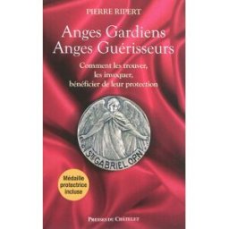 Anges gardiens, anges guérisseurs : comment les trouver, les invoquer, bénéficier de leur protection Pierre Ripert Presses du Châtelet