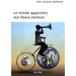 Le monde appartient aux beaux parleurs Jean-Jacques Malherbe Max Milo