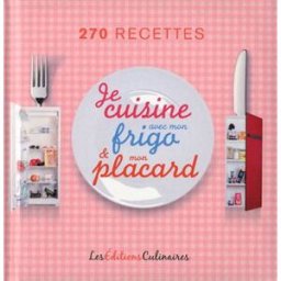 Je cuisine avec mon frigo & mon placard : 270 recettes collectif les Ed. culinaires