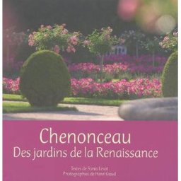 Chenonceau : des jardins de la Renaissance Sonia Lesot Gaud