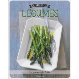 La bible des légumes : du jardin à la table christine mcfadden Parragon